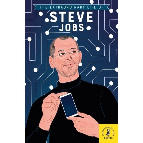THE EXTRAORDINARY LIFE OF STEVE JOBS