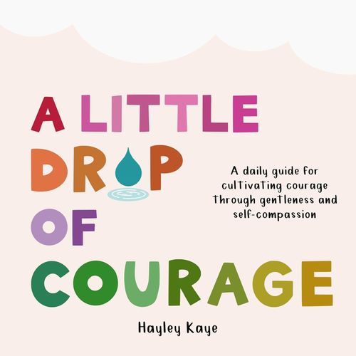 A LITTLE DROP OF COURAGE - KAYE HAYLEY