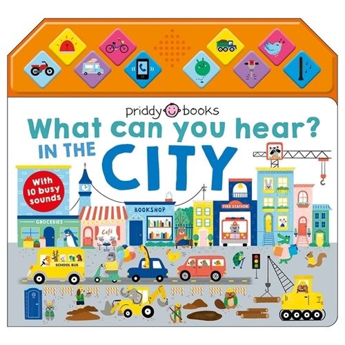 WHAT CAN YOU HEAR? IN THE CITY - PRIDDY BOOKS