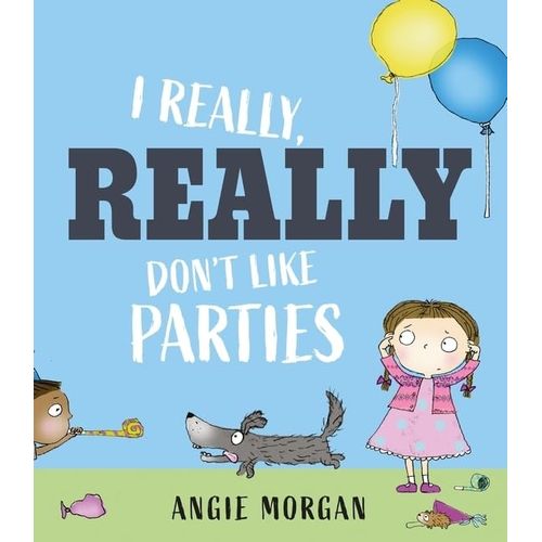 I REALLY, REALLY DON'T LIKE PARTIES - ANGIE MORGAN