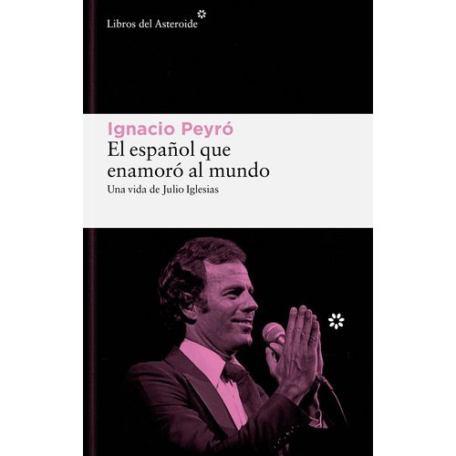 EL ESPAÑOL QUE ENAMORO AL MUNDO - UNA VIDA DE JULIO IGLESIAS