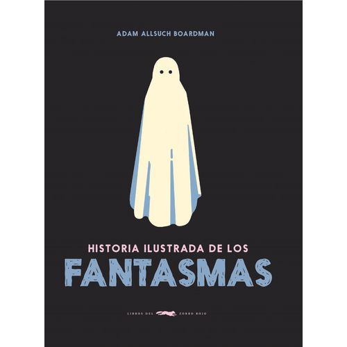HISTORIA ILUSTRADA DE LOS FANTASMAS - ADAM ALLSUCH BOARDMAN