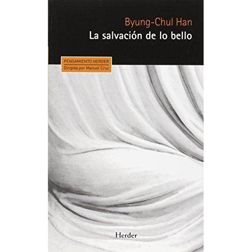 LA SALVACION DE LO BELLO, LA - BYUNG-CHUL HAN