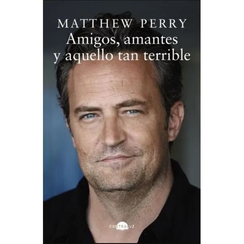 AMIGOS, AMANTES Y AQUELLO TAN TERRIBLE - MATTHEW PERRY