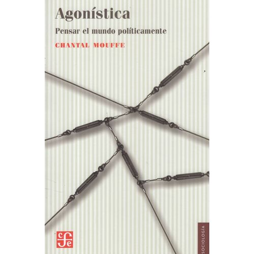 AGONISTICA - PENSAR EL MUNDO POLITICAMENTE - CHANTAL MOUFFE