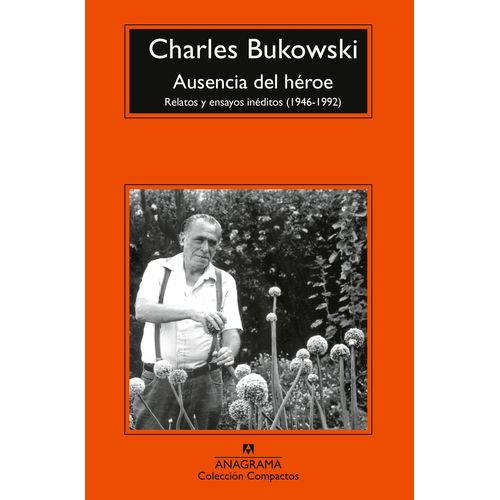 AUSENCIA DEL HEROE - RELATOS Y ENSAYOS INEDITOS- C. BUKOWSKI