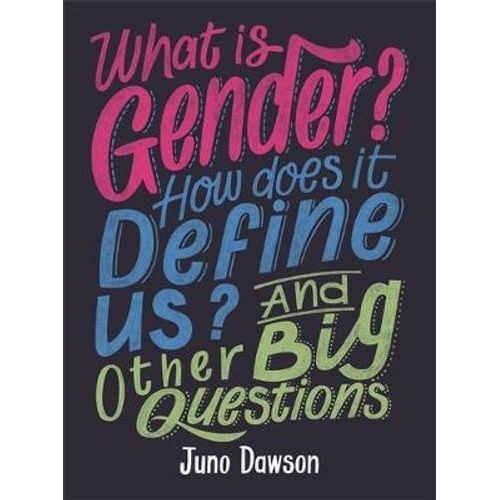 WHAT IS GENDER? HOW DOES IT DEFINE US? AND OTHER BIG QUESTIO