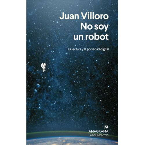 NO SOY UN ROBOT - LA LECTURA Y LA SOCIEDAD DIGITAL - VILLORO