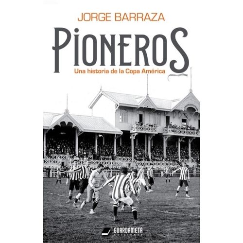 LIBRO PIONEROS - UNA HISTORIA DE LA COPA AMERICA - JORGE BAR