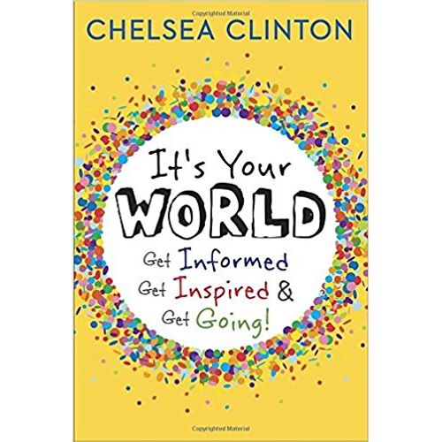 IT'S YOUR WORLD: GET INFORMED, GET INSPIRED AND GET GOING!