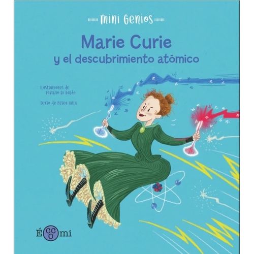 MARIE CURIE Y EL DESCUBRIMIENTO ATOMICO - MINI GENIOS