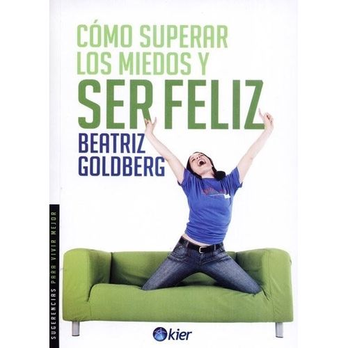 COMO SUPERAR LOS MIEDOS Y SER FELIZ - BEATRIZ GOLDBERG