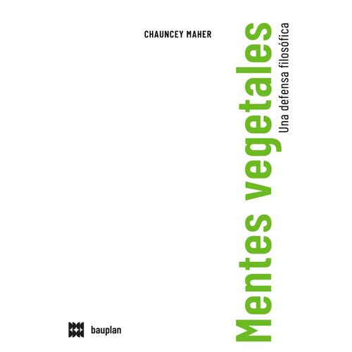 MENTES VEGETALES - UNA DEFENSA FILOSOFICA - CHAUNCEY MAHER
