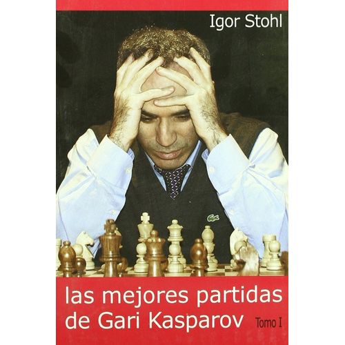 LAS MEJORES PARTIDAS DE KASPAROV TOMO 1 - IGOR STOHL