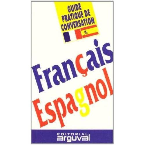 FRANCAIS - ESPAGNOL - GUIDE PRATIQUE DE CONVERSATION - FRANC