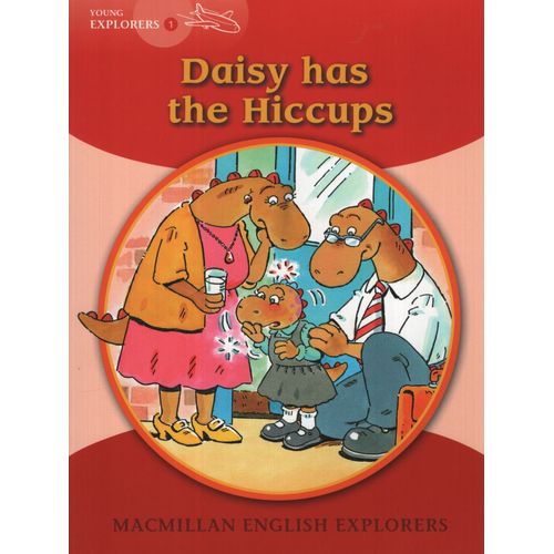 DAISY HAS THE HICCUPS - MACMILLAN ENGLISH YOUNG EXPLORERS 1 DAISY HAS THE HICCUPS - MACMILLAN ENGLISH YOUNG EXPLORERS 1