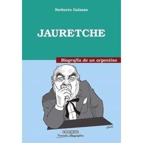 JAURETCHE: BIOGRAFIA DE UN ARGENTINO - NORBERTO GALASSO