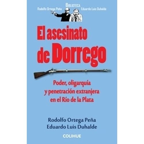 EL ASESINATO DE DORREGO - ORTEGA PEÑA Y DUHALDE