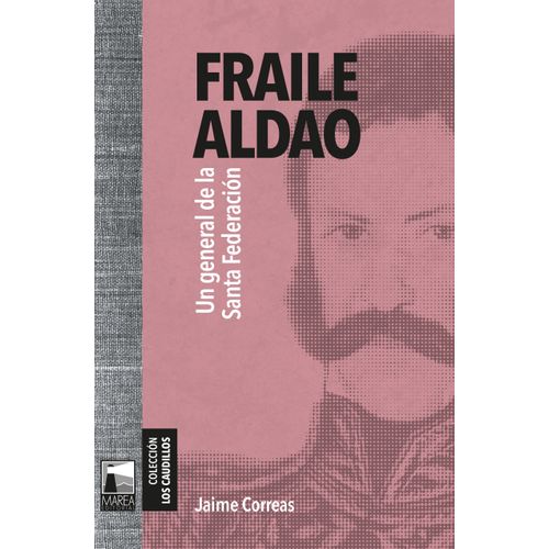 FRAILE ALDAO - UN GENERAL DE LA SANTA FEDERACION