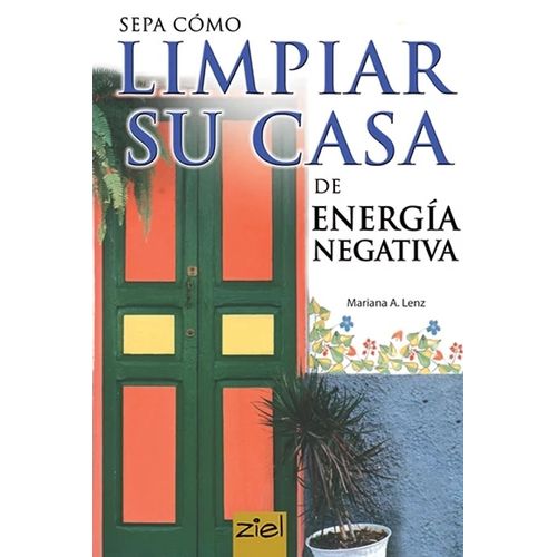 SEPA COMO LIMPIAR SU CASA DE ENERGIA NEGATIVA - MARIANA LENZ