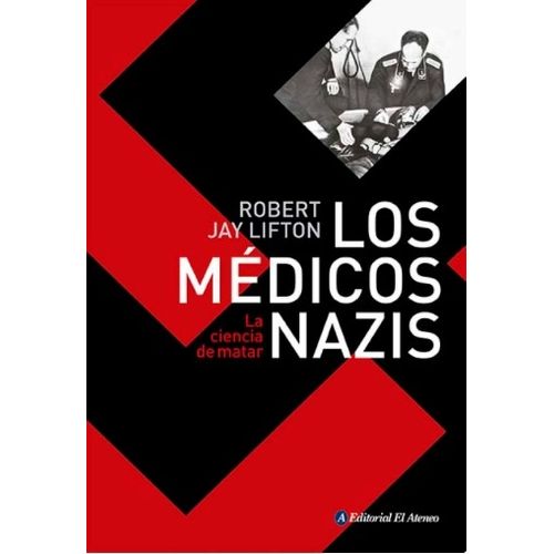 LIBRO LOS MEDICOS NAZIS - ROBERT LIFTON - LA CIENCIA DE MATA