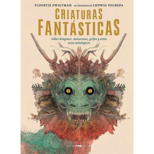 CRIATURAS FANTASTICAS - FLOORTJE ZWIGTMAN - LUDWIG VOLBEDA