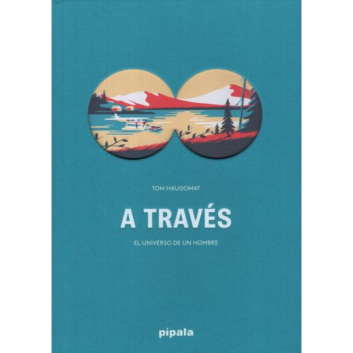 A TRAVES - EL UNIVERSO DE UN HOMBRE