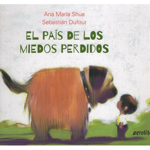 EL PAIS DE LOS MIEDOS PERDIDOS (NUEVA EDICION) - SHUA ANA MA