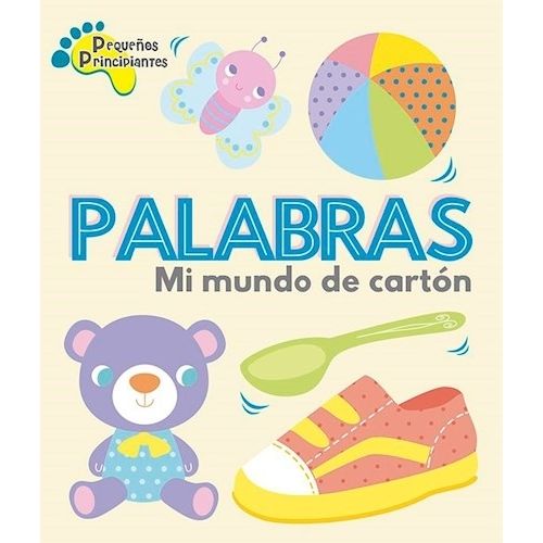 PALABRAS. MI MUNDO DE CARTON - PEQUEÑOS PRINCIPIANTES PALABRAS. MI MUNDO DE CARTON - PEQUEÑOS PRINCIPIANTES