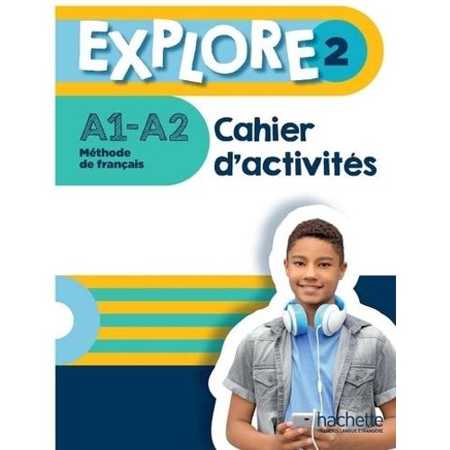 EXPLORE 2 A1 - A2 - CAHIER D'ACTIVITES
