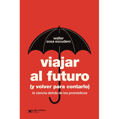 VIAJAR AL FUTURO (Y VOLVER PARA CONTARLO) - WALTER SOSA ESCU
