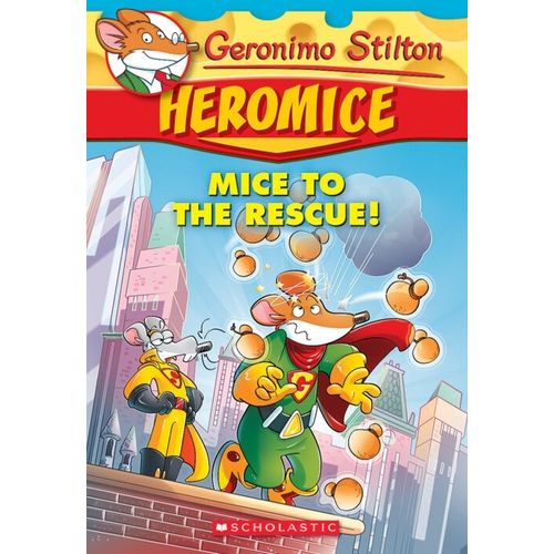 MICE TO THE RESCUE! - GERONIMO STILTON HEROMICE 1 - GERONIMO