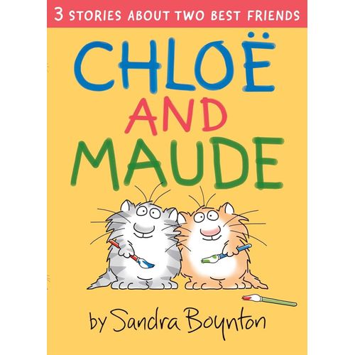 CHLOE AND MAUDE - 3 STORIES ABOUT TWO BEST FRIENDS
