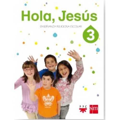LIBRO HOLA, JESÚS 3 - ENSEÑANZA RELIGIOSA ESCOLAR - SM / PPC LIBRO HOLA, JESÚS 3 - ENSEÑANZA RELIGIOSA ESCOLAR - SM / PPC