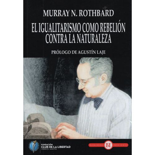 EL IGUALITARISMO COMO REBELION CONTRA LA NATURALEZA - ROTHBA EL IGUALITARISMO COMO REBELION CONTRA LA NATURALEZA - ROTHBA