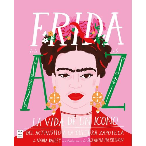 FRIDA DE LA A A LA Z - LA VIDA DE UN ICONO DEL ACTIVISMO A L