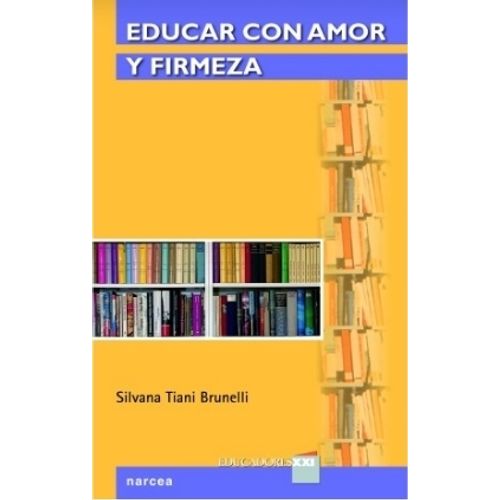 EDUCAR CON AMOR Y FIRMEZA - SILVANA TIANI BRUNELLI