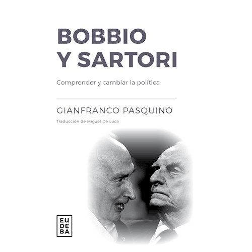 BOBBIO Y SARTORI. COMPRENDER Y CAMBIAR LA POLITICA - PASQUIN