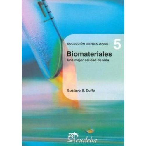BIOMATERIALES - COLECCION CIENCIA JOVEN 5 - GUSTAVO S. DUFFO