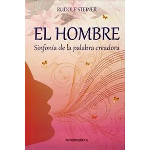EL HOMBRE SINFONIA DE LA PALABRA CREADORA - RUDOLF STEINER