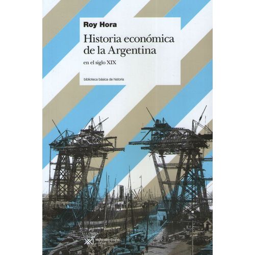 HISTORIA ECONOMICA DE LA ARGENTINA: EN EL SIGLO XIX HISTORIA ECONOMICA DE LA ARGENTINA: EN EL SIGLO XIX