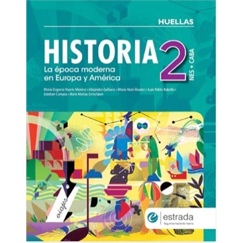 HISTORIA 2 NES HUELLAS LA EPOCA MODERNA EN EUROPA Y AMERICA HISTORIA 2 NES HUELLAS LA EPOCA MODERNA EN EUROPA Y AMERICA