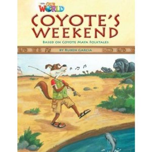 COYOTE'S WEEKEND - READER AMERICAN OUR WORLD 3 - COYOTE MAYA COYOTE'S WEEKEND - READER AMERICAN OUR WORLD 3 - COYOTE MAYA