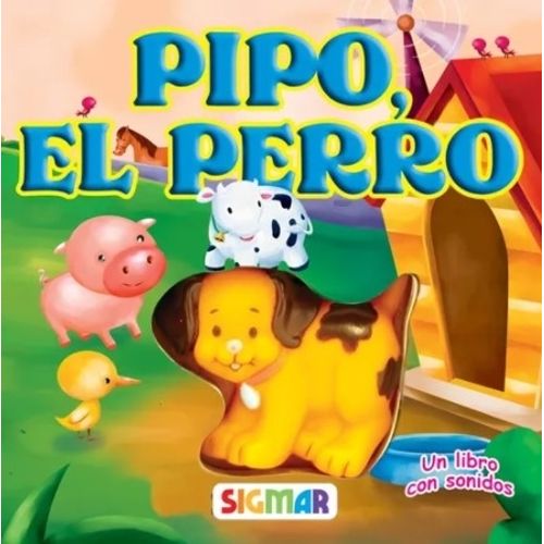 PIPO EL PERRO - LIBRO CON SONIDOS / RUIDITOS / SIGMAR PIPO EL PERRO - LIBRO CON SONIDOS / RUIDITOS / SIGMAR