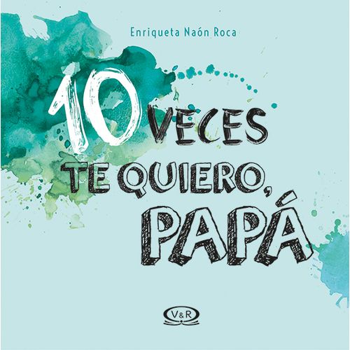 10 VECES TE QUIERO, PAPÁ 10 VECES TE QUIERO, PAPÁ