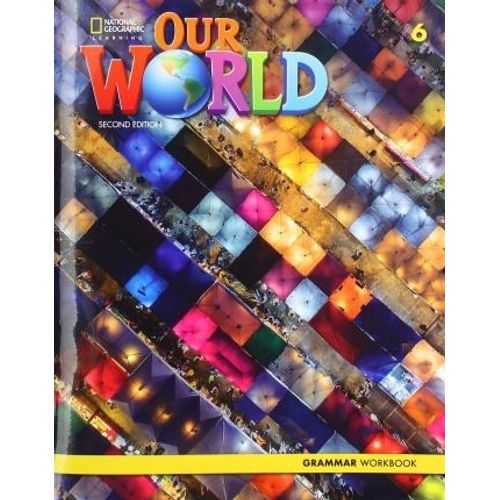 OUR WORLD 6 (2ND.ED.) GRAMMAR WORKBOOK OUR WORLD 6 (2ND.ED.) GRAMMAR WORKBOOK