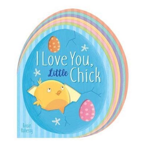 I LOVE YOU, LITTLE CHICK - ROISIN HAHESSY I LOVE YOU, LITTLE CHICK - ROISIN HAHESSY
