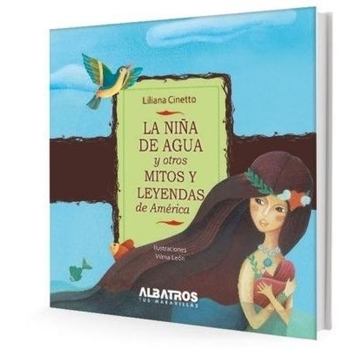 LA NIÑA DE AGUA Y OTROS MITOS Y LEYENDAS DE AMERICA
