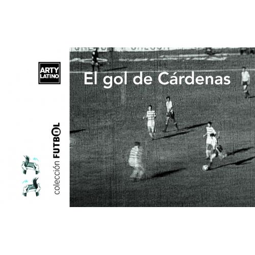 EL GOL DE CARDENAS - CINE DEDO - ARTY LATINO EL GOL DE CARDENAS - CINE DEDO - ARTY LATINO