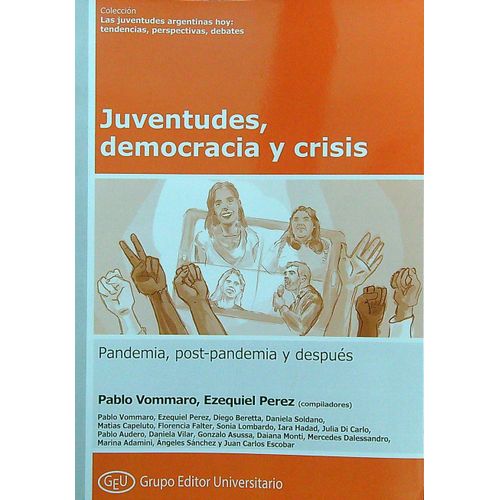 JUVENTUDES, DEMOCRACIA Y CRISIS - PANDEMIA, POST-PANDEMIA Y JUVENTUDES, DEMOCRACIA Y CRISIS - PANDEMIA, POST-PANDEMIA Y